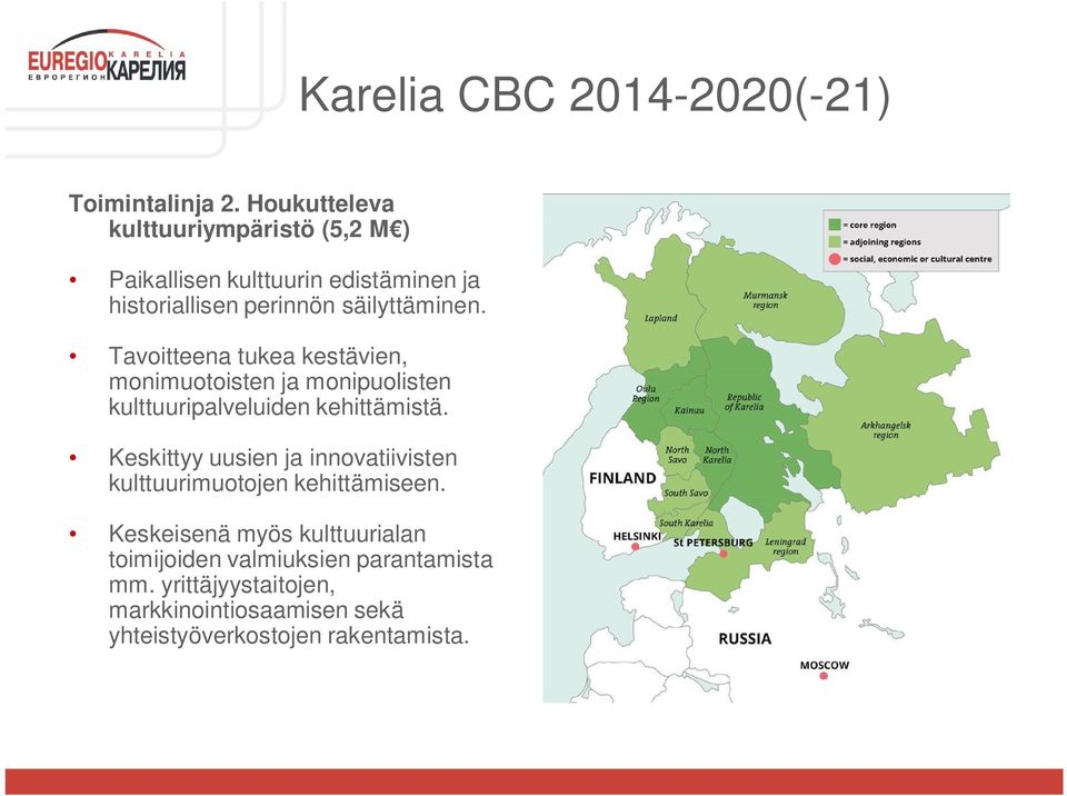 Tavoitteena tukea kestävien, monimuotoisten ja monipuolisten kulttuuripalveluiden kehittämistä.