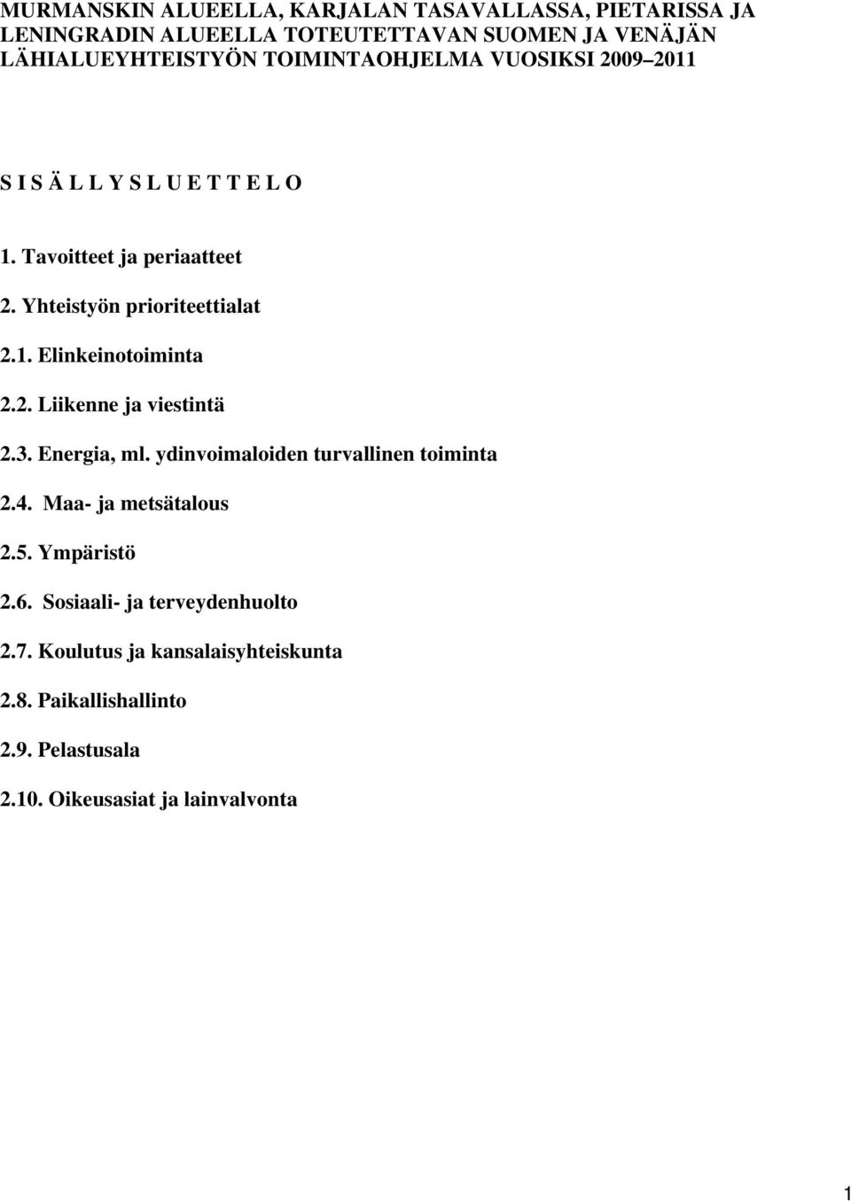 2. Liikenne ja viestintä 2.3. Energia, ml. ydinvoimaloiden turvallinen toiminta 2.4. Maa- ja metsätalous 2.5. Ympäristö 2.6.