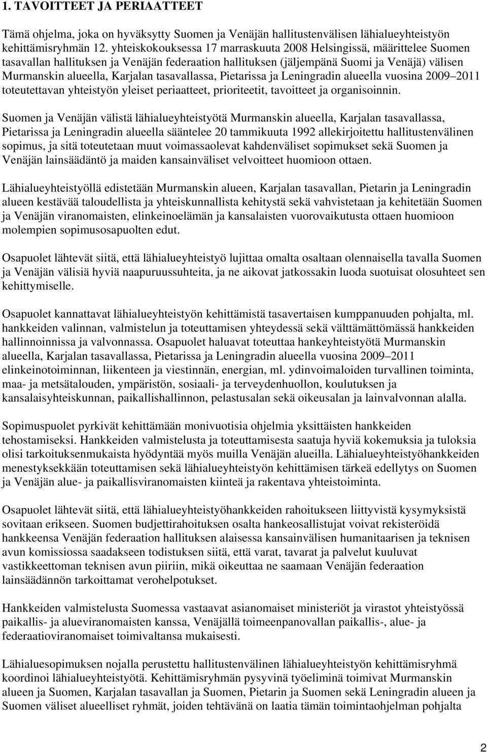 tasavallassa, Pietarissa ja Leningradin alueella vuosina 2009 2011 toteutettavan yhteistyön yleiset periaatteet, prioriteetit, tavoitteet ja organisoinnin.