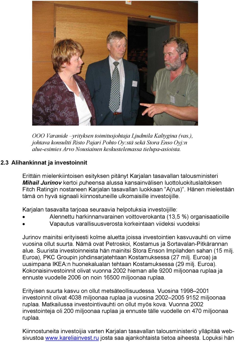 Ratingin nostaneen Karjalan tasavallan luokkaan A(rus). Hänen mielestään tämä on hyvä signaali kiinnostuneille ulkomaisille investoijille.