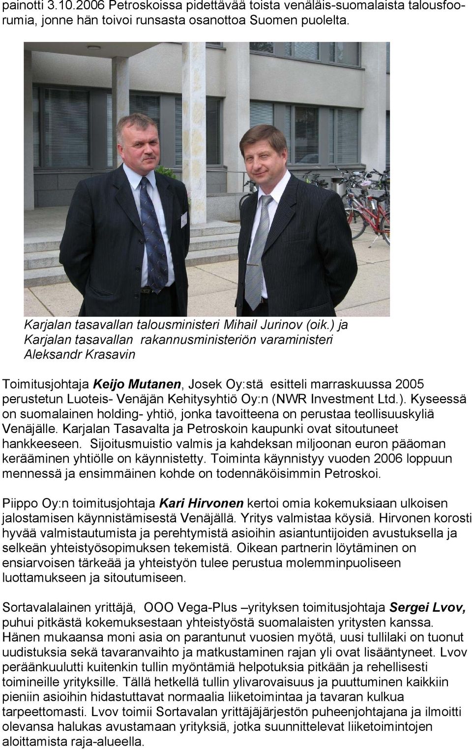 Investment Ltd.). Kyseessä on suomalainen holding- yhtiö, jonka tavoitteena on perustaa teollisuuskyliä Venäjälle. Karjalan Tasavalta ja Petroskoin kaupunki ovat sitoutuneet hankkeeseen.