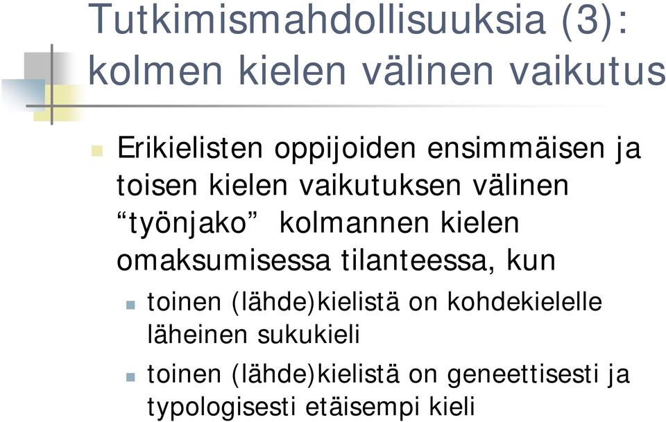 kielen omaksumisessa tilanteessa, kun toinen (lähde)kielistä on kohdekielelle