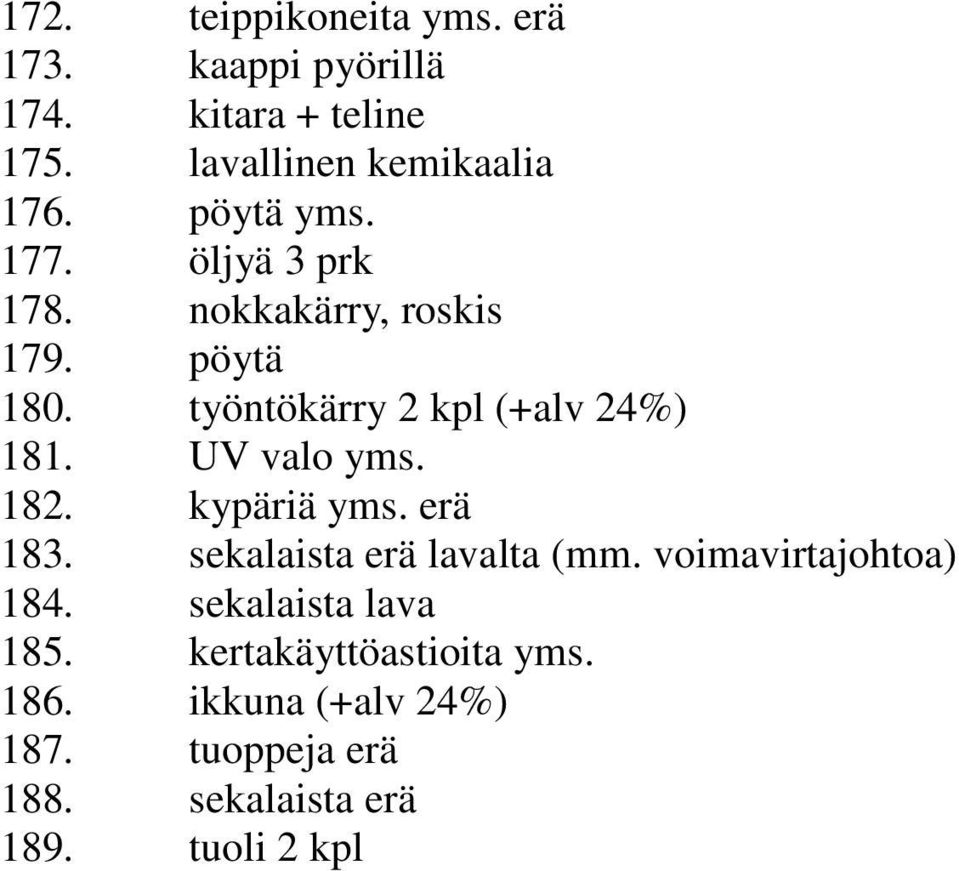 UV valo yms. 182. kypäriä yms. erä 183. sekalaista erä lavalta (mm. voimavirtajohtoa) 184.