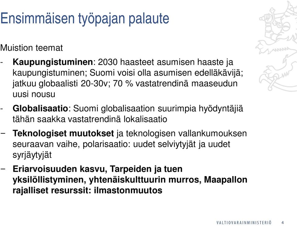 tähän saakka vastatrendinä lokalisaatio Teknologiset muutokset ja teknologisen vallankumouksen seuraavan vaihe, polarisaatio: uudet selviytyjät