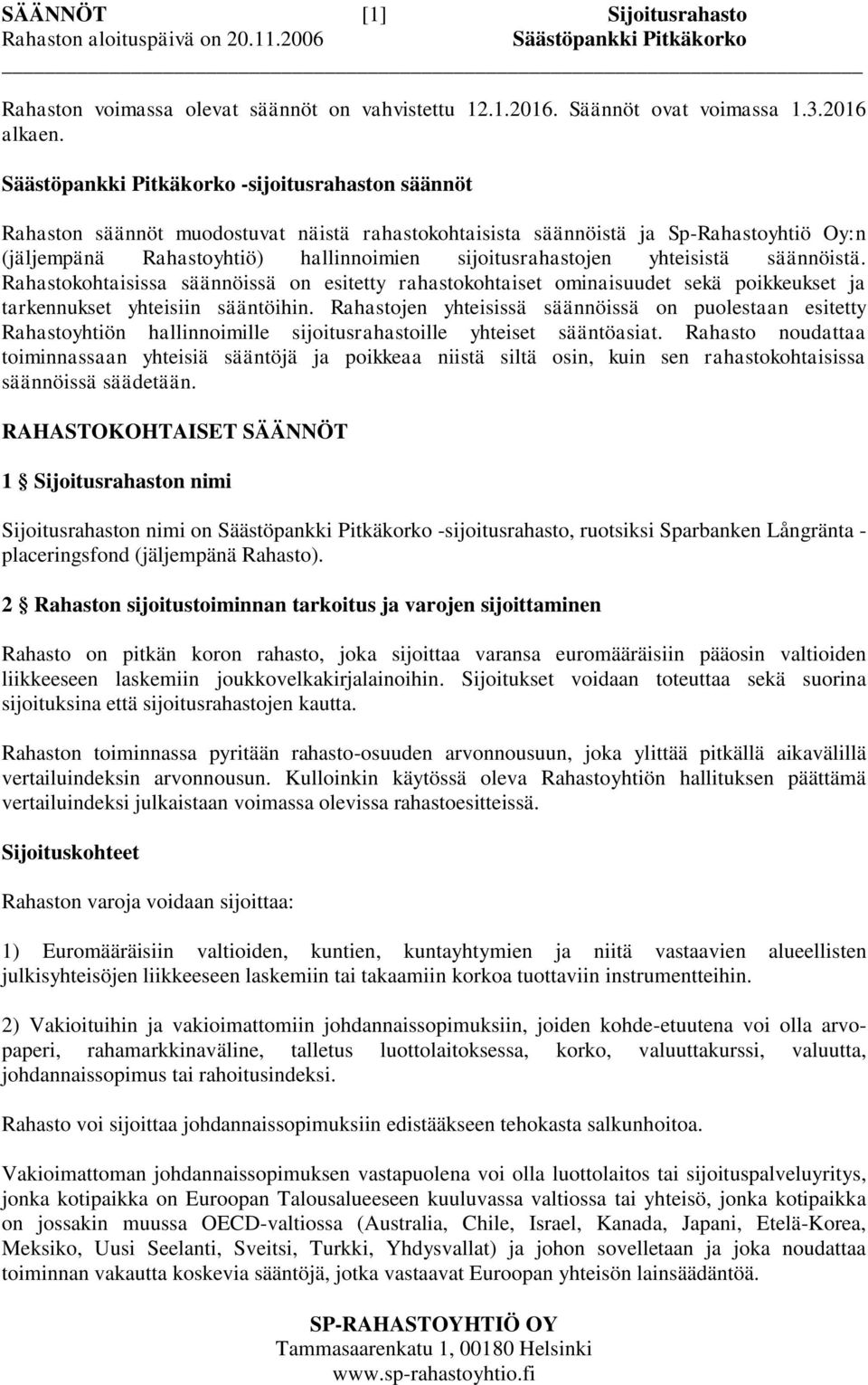 Rahastokohtaisissa säännöissä on esitetty rahastokohtaiset ominaisuudet sekä poikkeukset ja tarkennukset yhteisiin sääntöihin.