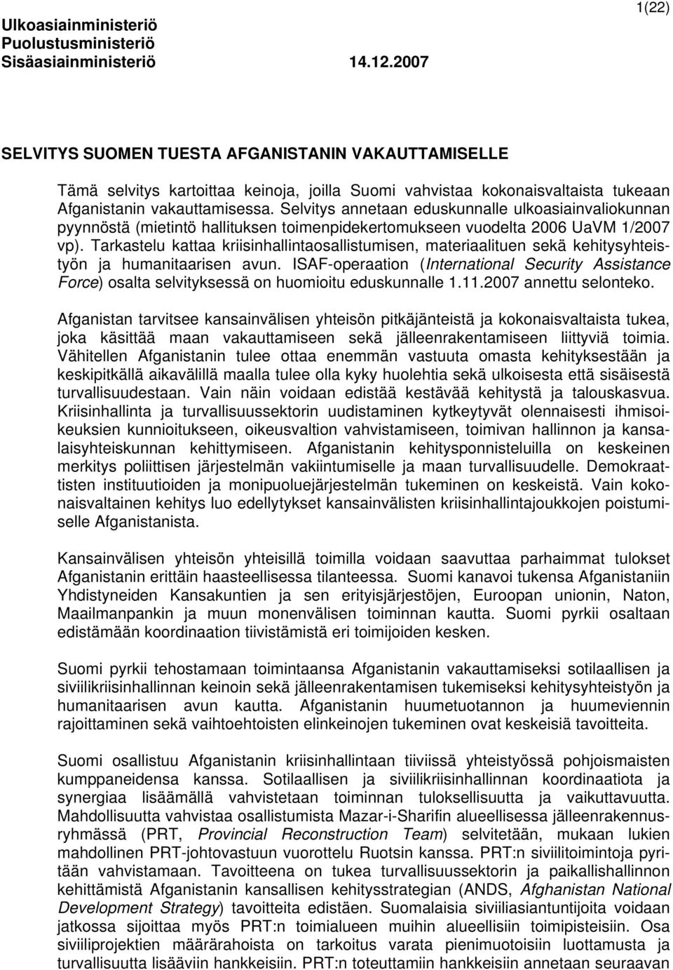 Selvitys annetaan eduskunnalle ulkoasiainvaliokunnan pyynnöstä (mietintö hallituksen toimenpidekertomukseen vuodelta 2006 UaVM 1/2007 vp).