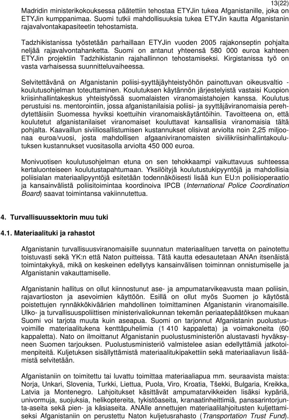 Tadzhikistanissa työstetään parhaillaan ETYJin vuoden 2005 rajakonseptin pohjalta neljää rajavalvontahanketta.