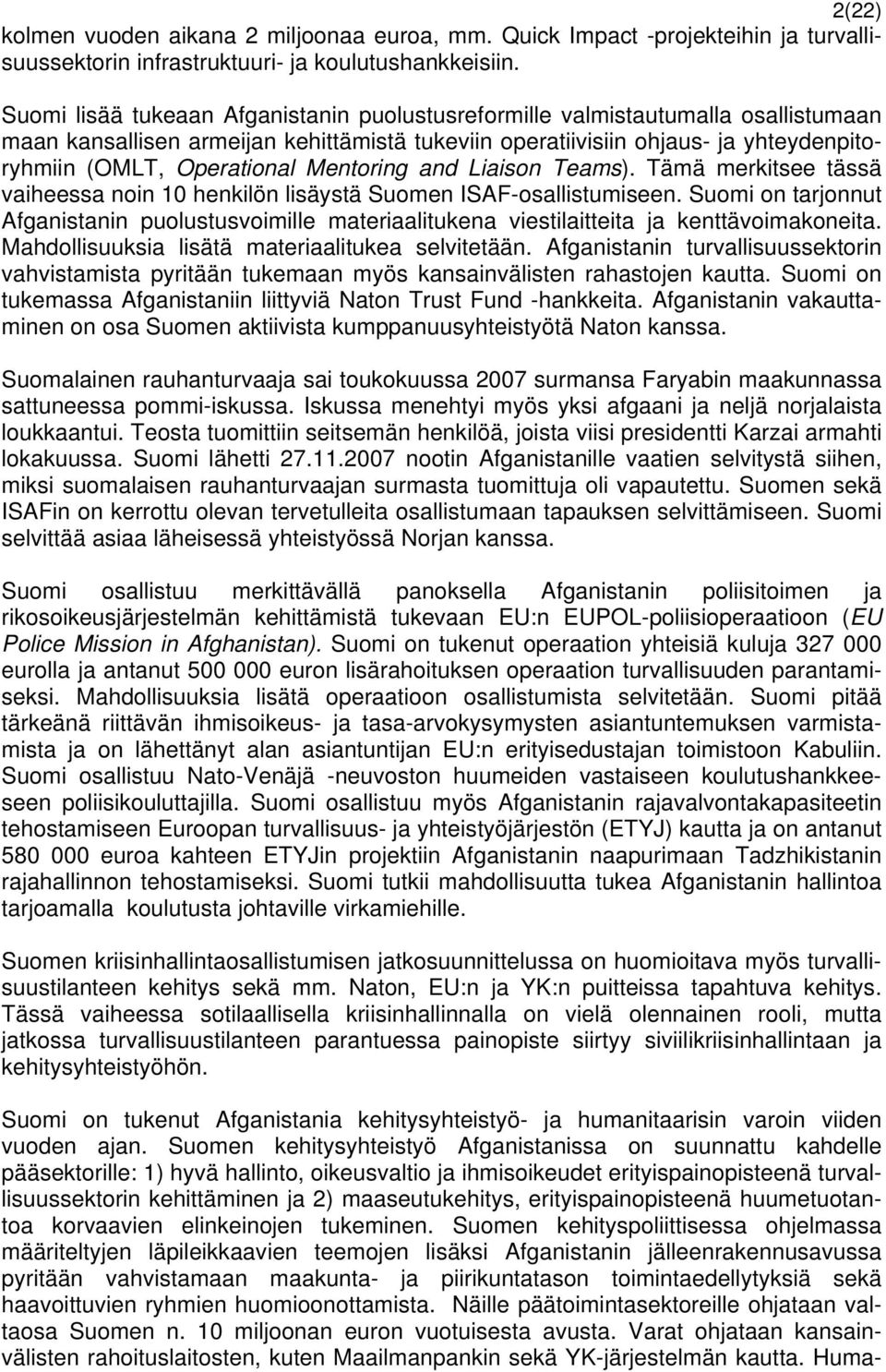 Mentoring and Liaison Teams). Tämä merkitsee tässä vaiheessa noin 10 henkilön lisäystä Suomen ISAF-osallistumiseen.
