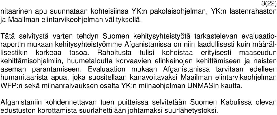 Rahoitusta tulisi kohdistaa erityisesti maaseudun kehittämisohjelmiin, huumetaloutta korvaavien elinkeinojen kehittämiseen ja naisten aseman parantamiseen.