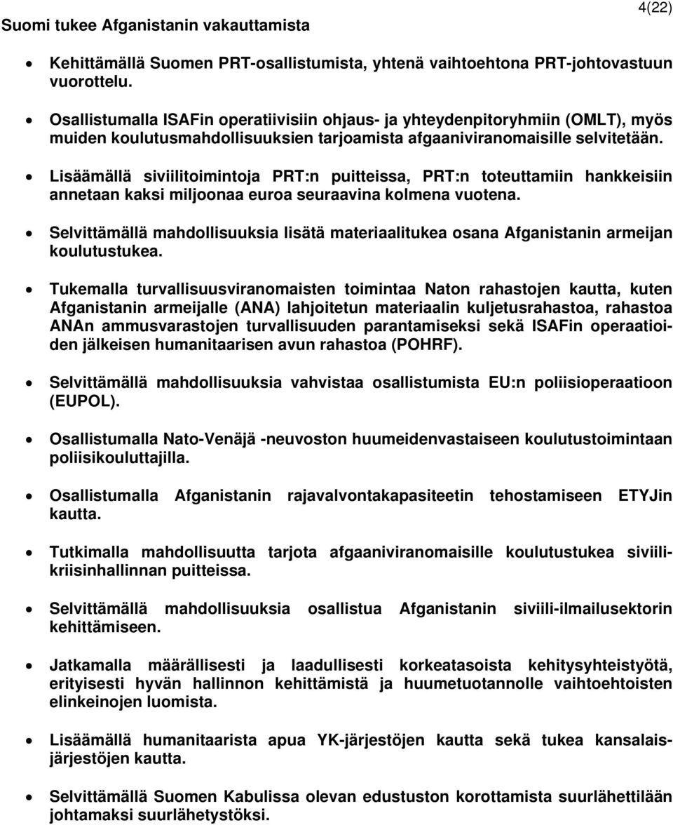 Lisäämällä siviilitoimintoja PRT:n puitteissa, PRT:n toteuttamiin hankkeisiin annetaan kaksi miljoonaa euroa seuraavina kolmena vuotena.