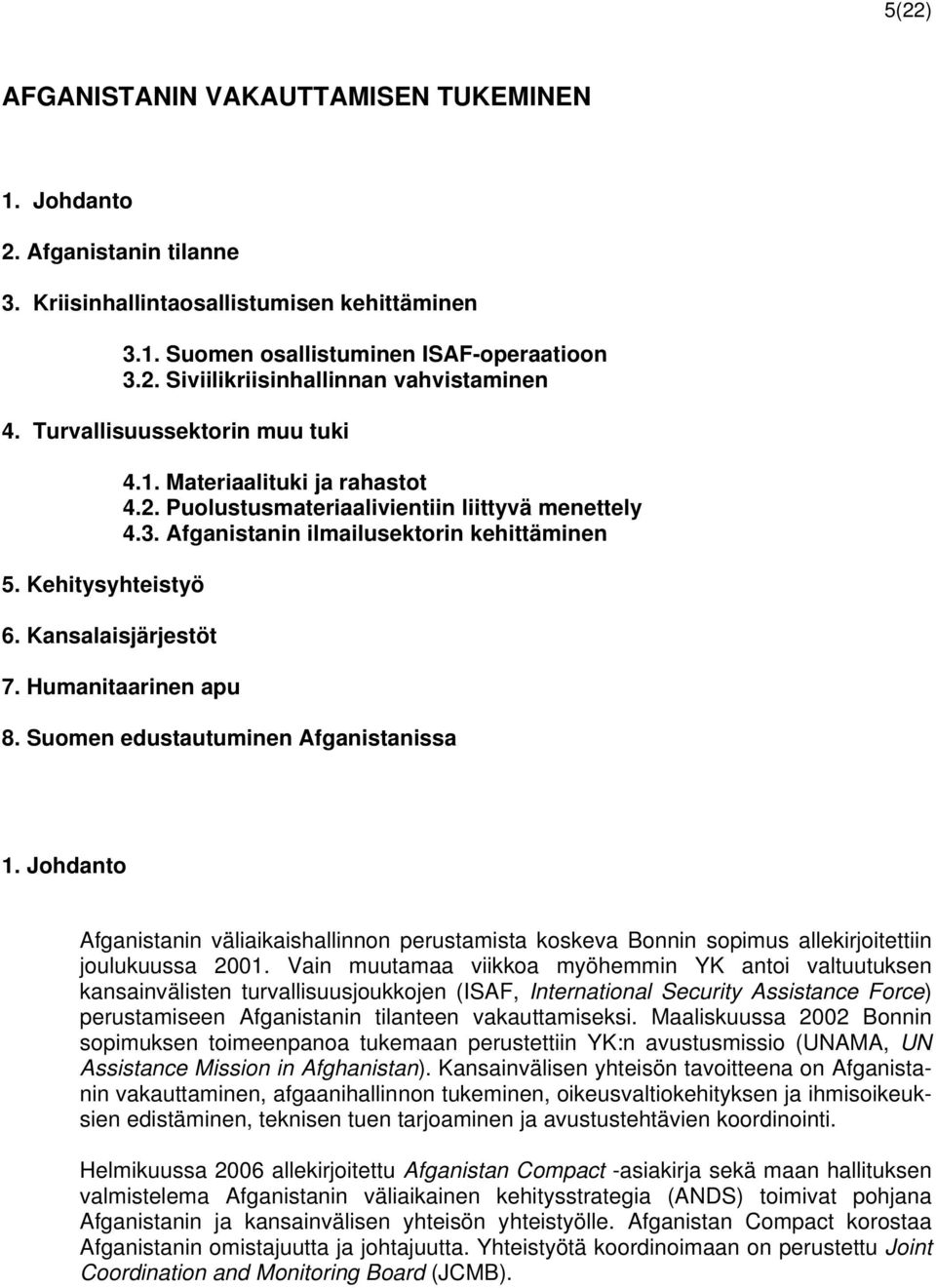 Afganistanin ilmailusektorin kehittäminen 7. Humanitaarinen apu 8. Suomen edustautuminen Afganistanissa 1.