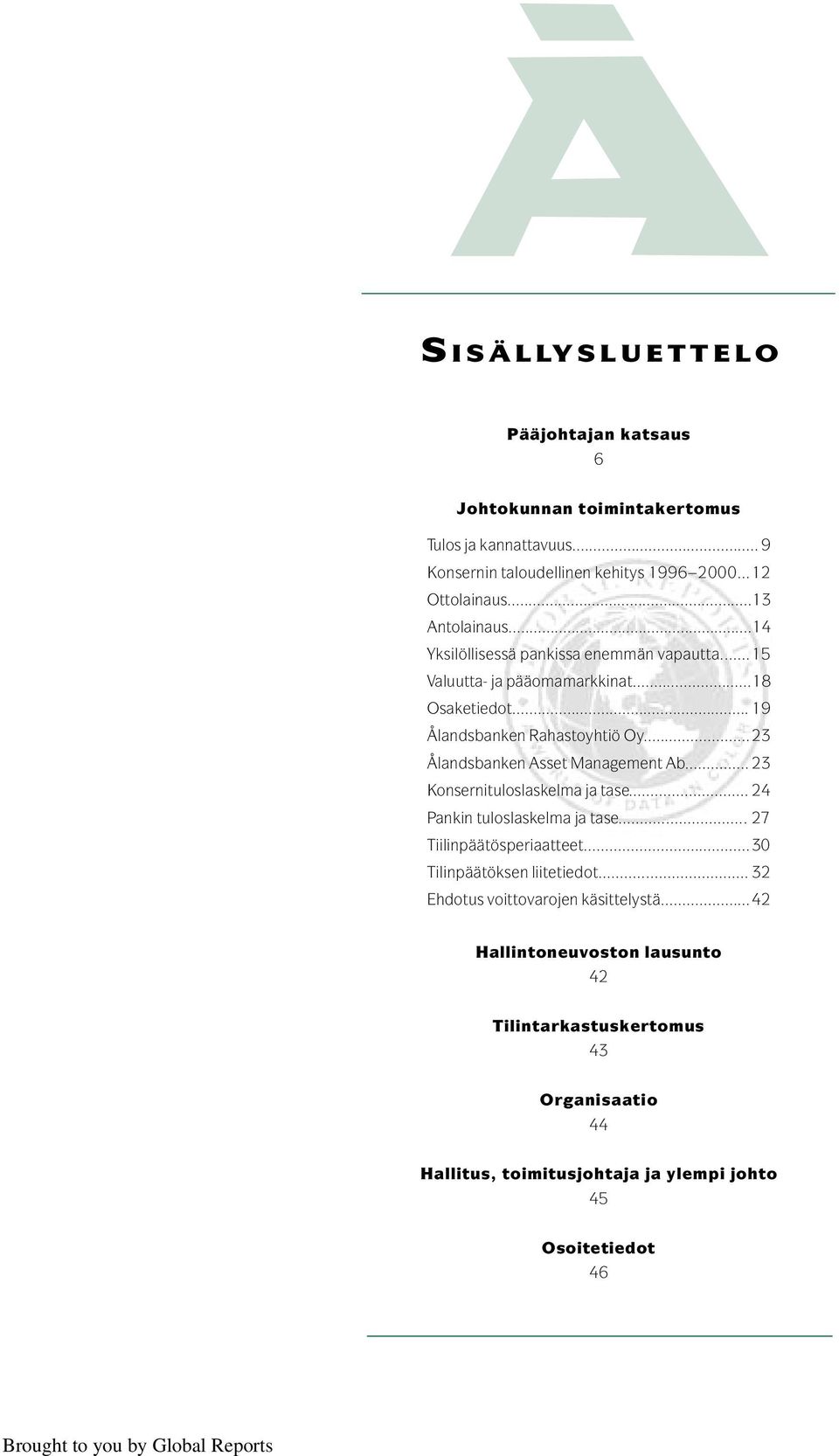 ..23 Ålandsbanken Asset Management Ab... 23 Konsernituloslaskelma ja tase... 24 Pankin tuloslaskelma ja tase... 27 Tiilinpäätösperiaatteet.