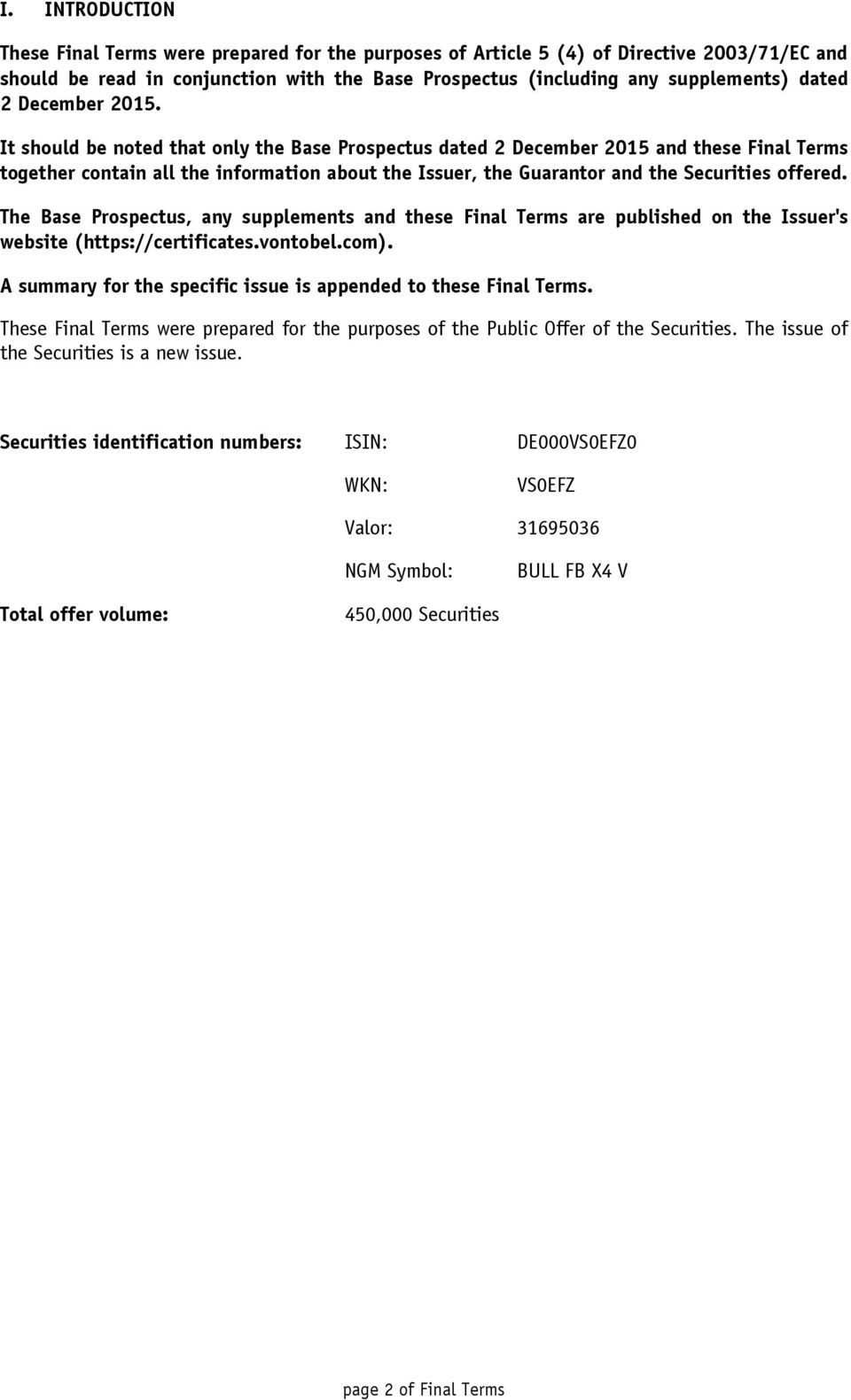 It should be noted that only the Base Prospectus dated 2 December 2015 and these Final Terms together contain all the information about the Issuer, the Guarantor and the Securities offered.