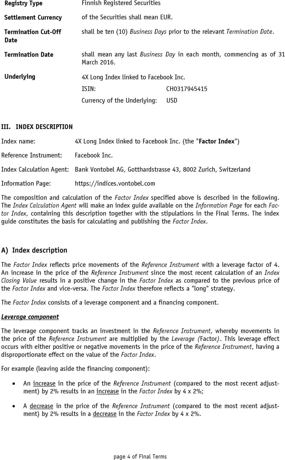 ISIN: CH0317945415 Currency of the Underlying: USD III. INDEX DESCRIPTION Index name: Reference Instrument: 4X Long Index linked to Facebook Inc. (the "Factor Index") Facebook Inc.