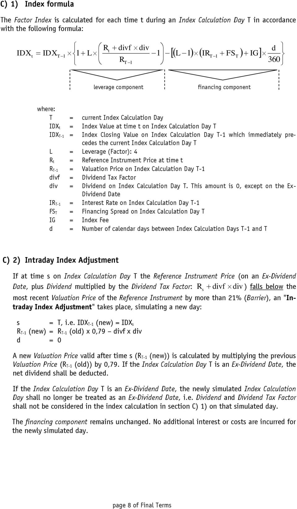 T-1 which immediately precedes the current Index Calculation Day T L = Leverage (Factor): 4 R t = Reference Instrument Price at time t R T-1 = Valuation Price on Index Calculation Day T-1 divf =