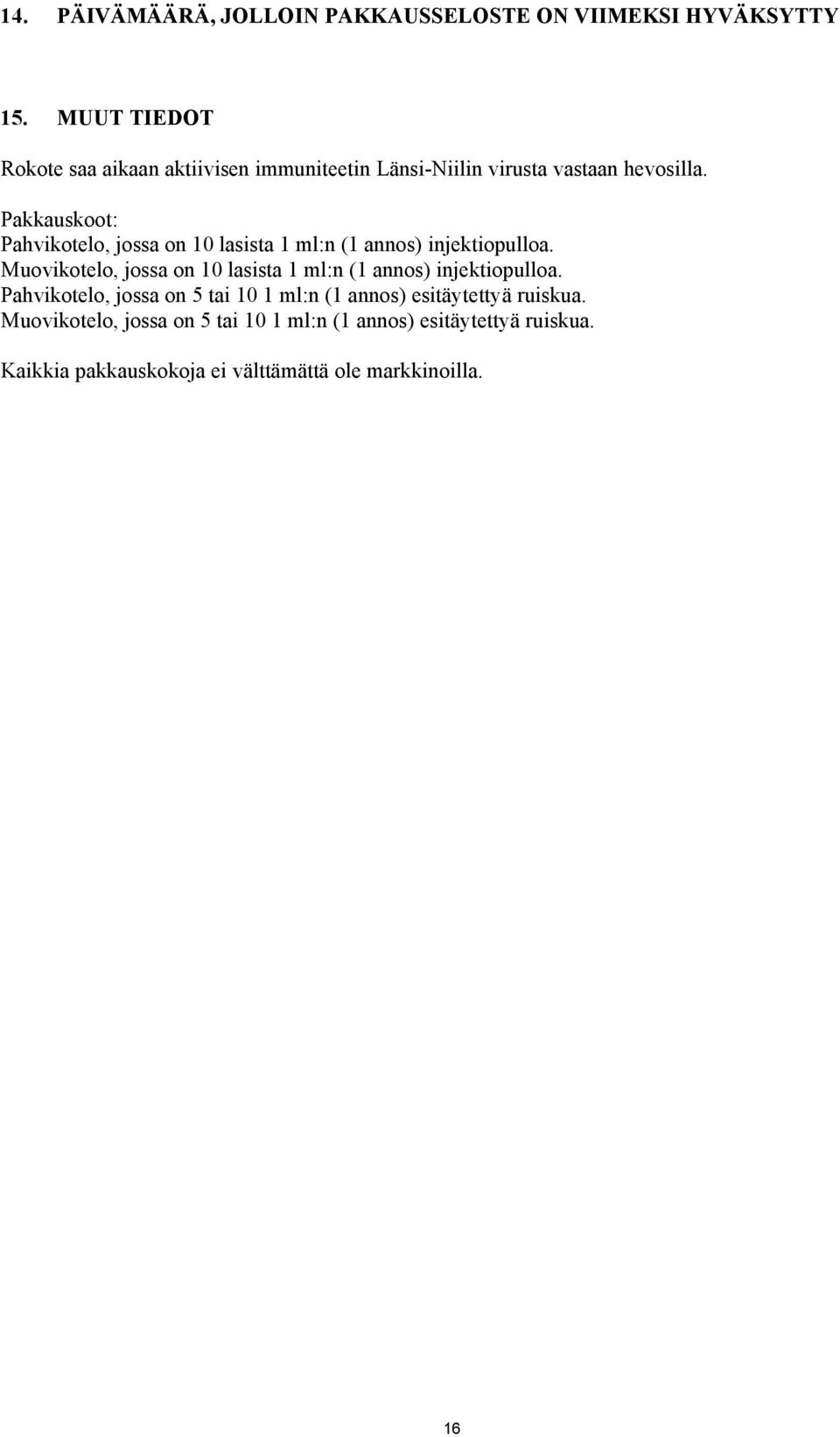 Pakkauskoot: Pahvikotelo, jossa on 10 lasista 1 ml:n (1 annos) injektiopulloa.