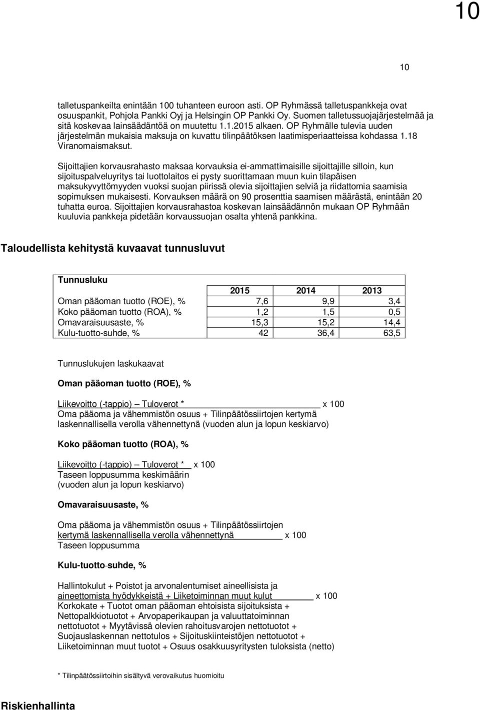 OP Ryhmälle tulevia uuden järjestelmän mukaisia maksuja on kuvattu tilinpäätöksen laatimisperiaatteissa kohdassa 1.18 Viranomaismaksut.