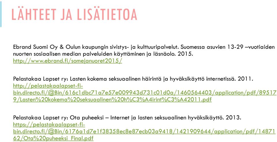 fi/somejanuoret2015/ Pelastakaa Lapset ry: Lasten kokema seksuaalinen häirintä ja hyväksikäyttö internetissä. 2011. http://pelastakaalapset-fibin.directo.