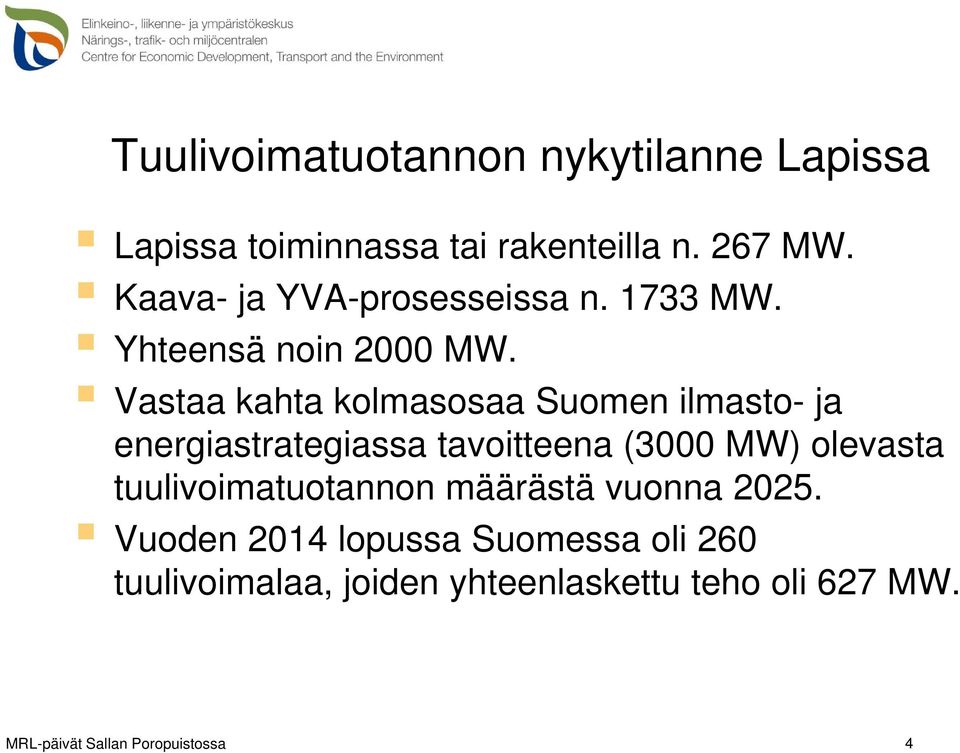 Vastaa kahta kolmasosaa Suomen ilmasto- ja energiastrategiassa tavoitteena (3000 MW) olevasta