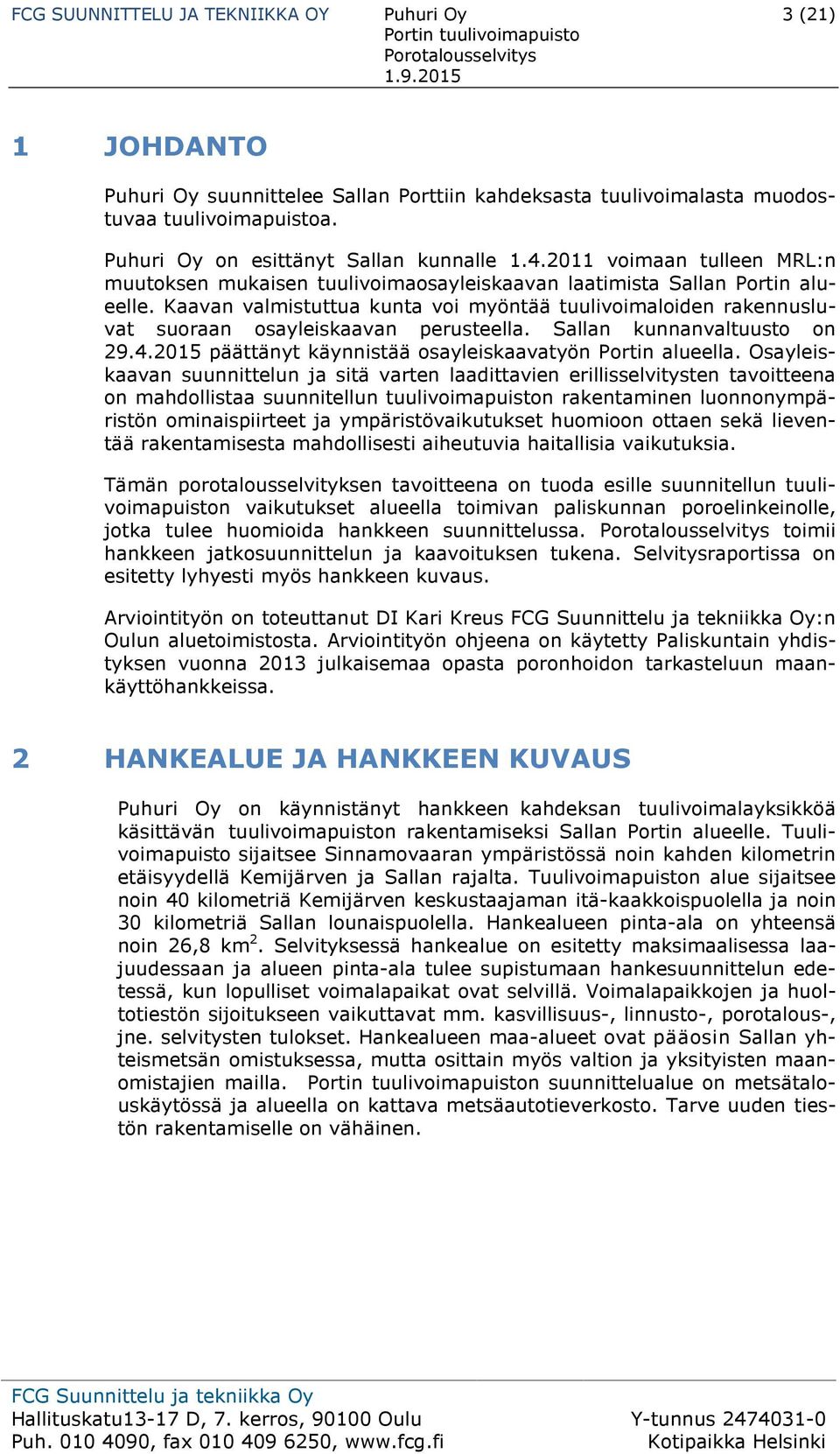 Kaavan valmistuttua kunta voi myöntää tuulivoimaloiden rakennusluvat suoraan osayleiskaavan perusteella. Sallan kunnanvaltuusto on 29.4.2015 päättänyt käynnistää osayleiskaavatyön Portin alueella.