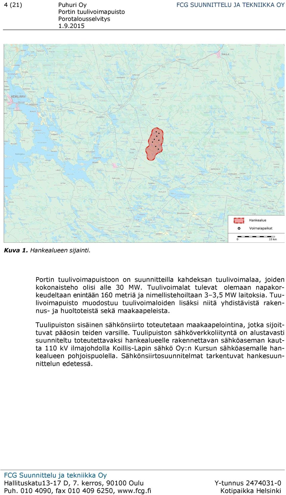 Tuulivoimapuisto muodostuu tuulivoimaloiden lisäksi niitä yhdistävistä rakennus- ja huoltoteistä sekä maakaapeleista.