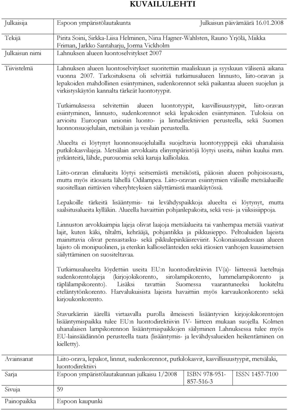 Tiivistelmä Lahnuksen alueen luontoselvitykset suoritettiin maaliskuun ja syyskuun välisenä aikana vuonna 2007.