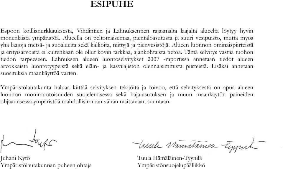 Alueen luonnon ominaispiirteistä ja erityisarvoista ei kuitenkaan ole ollut kovin tarkkaa, ajankohtaista tietoa. Tämä selvitys vastaa tuohon tiedon tarpeeseen.