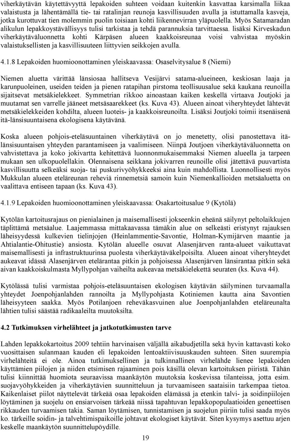 lisäksi Kirveskadun viherkäytäväluonnetta kohti Kärpäsen alueen kaakkoisreunaa voisi vahvistaa myöskin valaistuksellisten ja kasvillisuuteen liittyvien seikkojen avulla. 4.1.