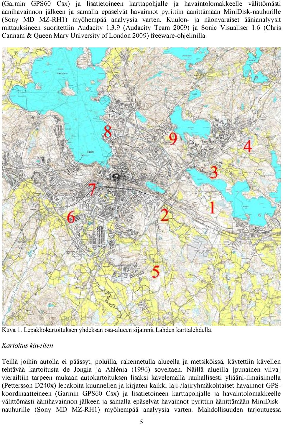 6 (Chris Cannam & Queen Mary University of London 2009) freeware ohjelmilla. Kuva 1. Lepakkokartoituksen yhdeksän osa alueen sijainnit Lahden karttalehdellä.