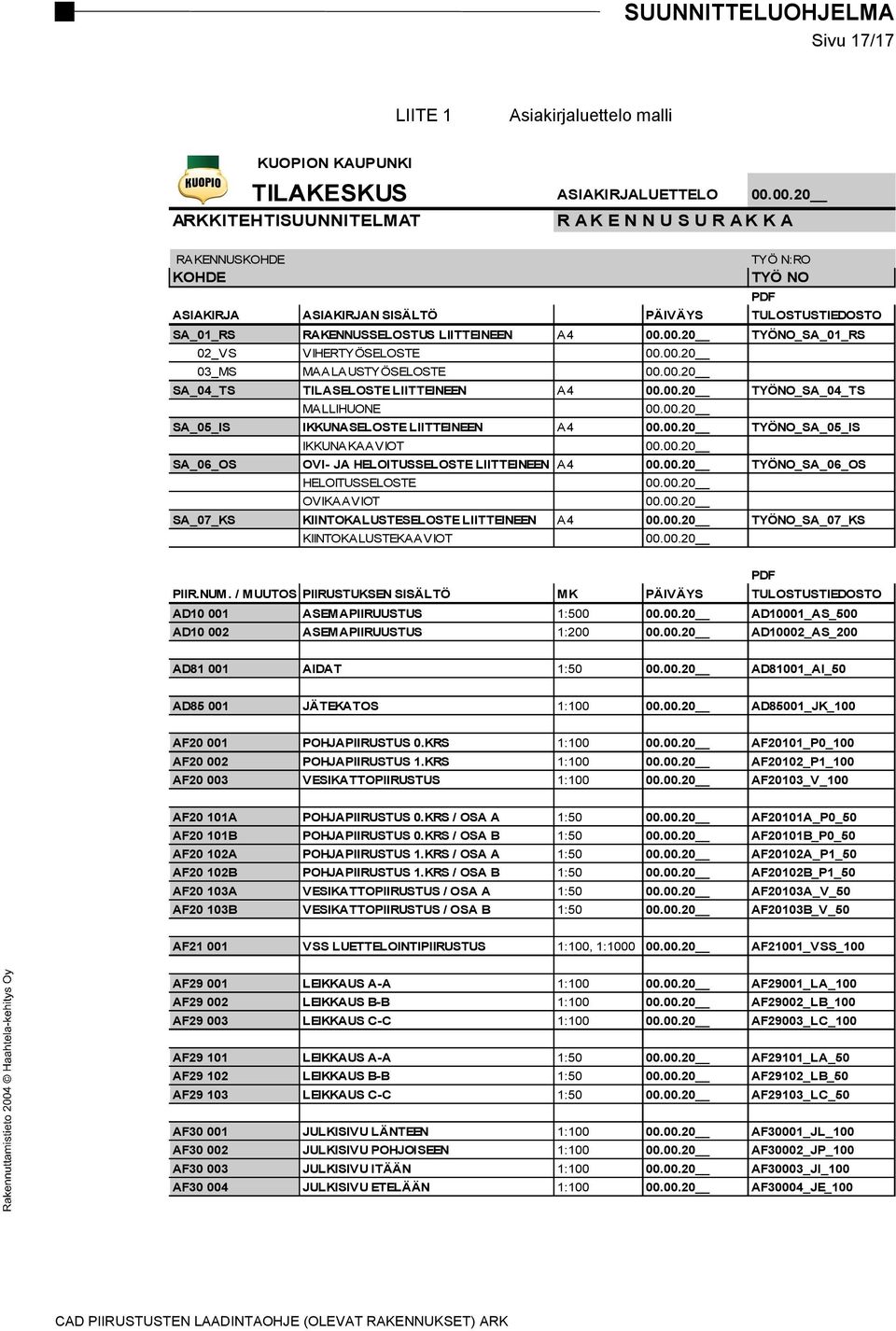 00.20 03_MS MAALAUSTYÖSELOSTE 00.00.20 SA_04_TS TILASELOSTE LIITTEINEEN A4 00.00.20 TYÖNO_SA_04_TS MALLIHUONE 00.00.20 SA_05_IS IKKUNASELOSTE LIITTEINEEN A4 00.00.20 TYÖNO_SA_05_IS IKKUNAKAAVIOT 00.