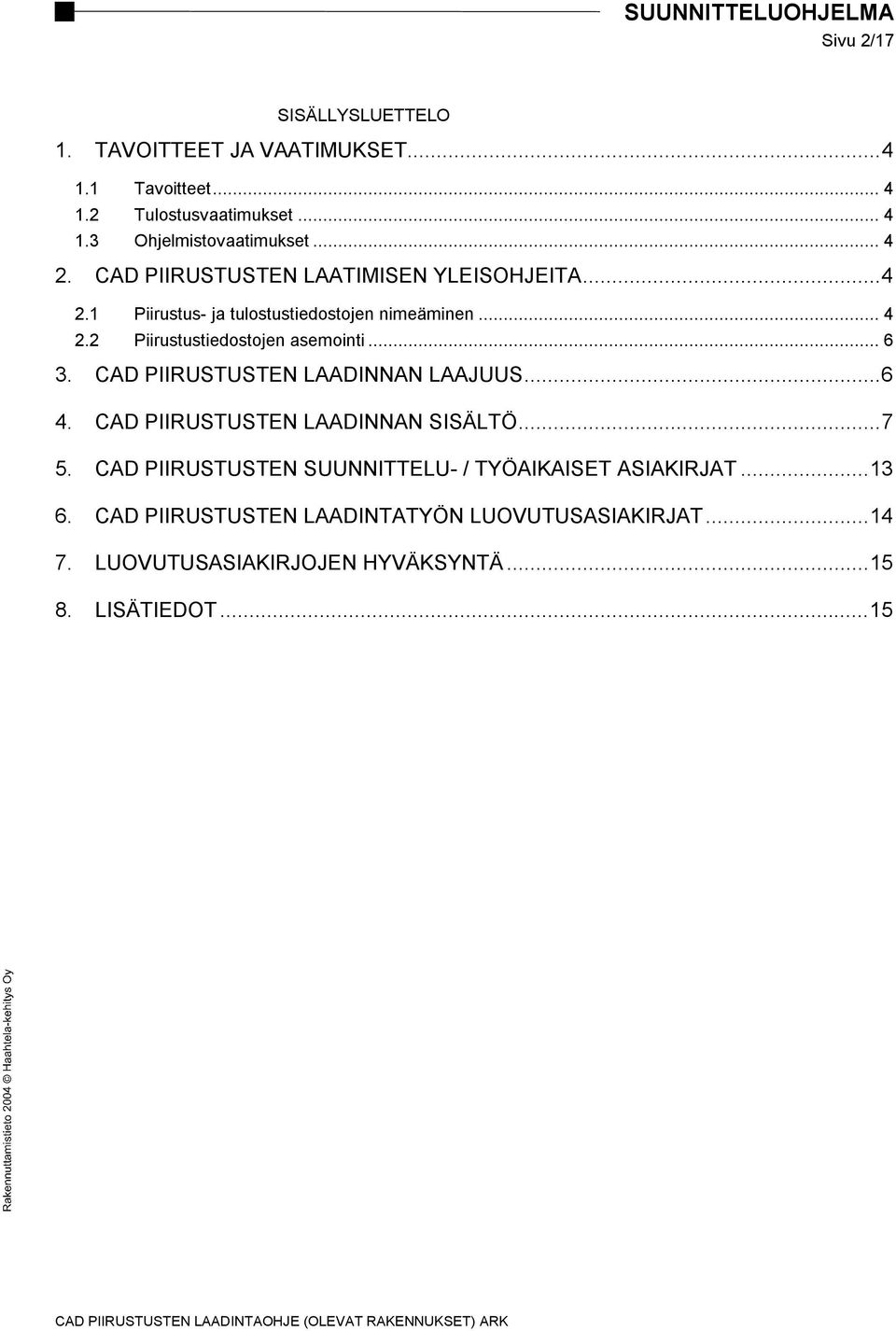 .. 6 3. CAD PIIRUSTUSTEN LAADINNAN LAAJUUS...6 4. CAD PIIRUSTUSTEN LAADINNAN SISÄLTÖ...7 5.