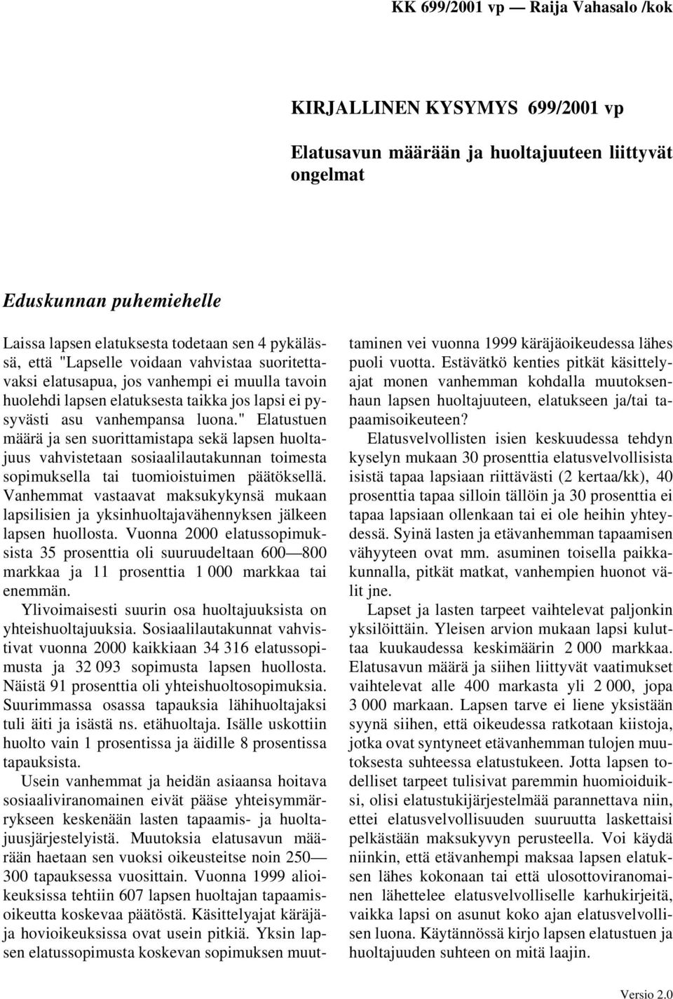 " Elatustuen määrä ja sen suorittamistapa sekä lapsen huoltajuus vahvistetaan sosiaalilautakunnan toimesta sopimuksella tai tuomioistuimen päätöksellä.