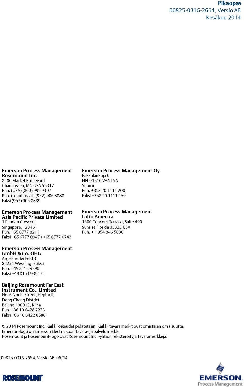 +65 6777 8211 Faksi +65 6777 0947 / +65 6777 0743 Emerson Process Management Oy Pakkalankuja 6 FIN-01510 VANTAA Suomi Puh.