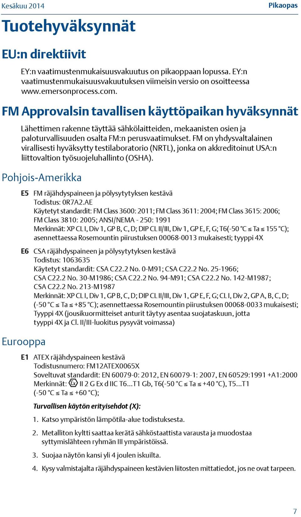 FM on yhdysvaltalainen virallisesti hyväksytty testilaboratorio (NRTL), jonka on akkreditoinut USA:n liittovaltion työsuojeluhallinto (OSHA).