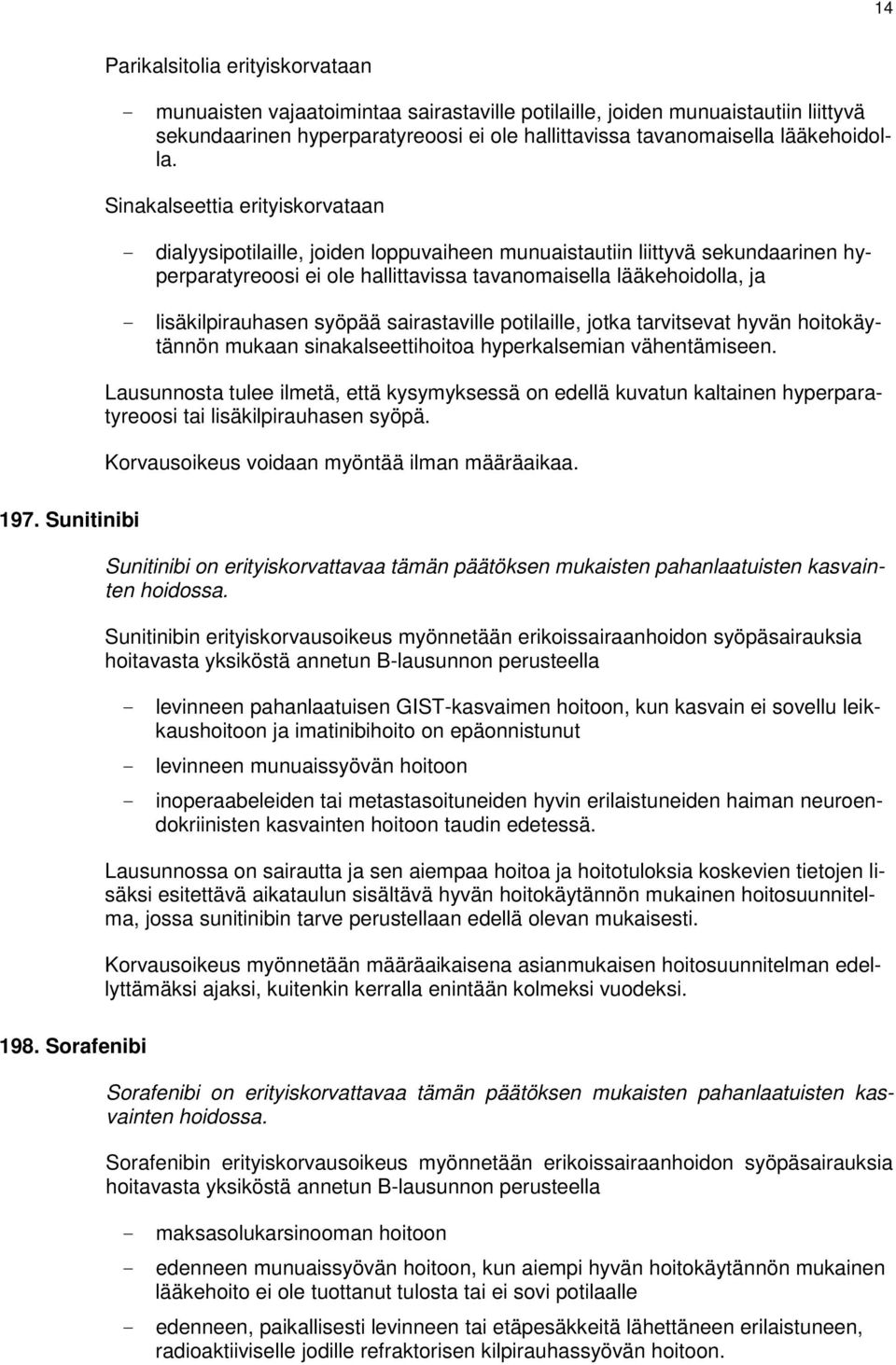 Sinakalseettia erityiskorvataan - dialyysipotilaille, joiden loppuvaiheen munuaistautiin liittyvä sekundaarinen hyperparatyreoosi ei ole hallittavissa tavanomaisella lääkehoidolla, ja -