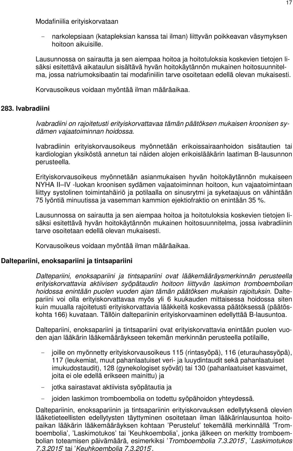 Ivabradiini Ivabradiini on rajoitetusti erityiskorvattavaa tämän päätöksen mukaisen kroonisen sydämen vajaatoiminnan hoidossa.