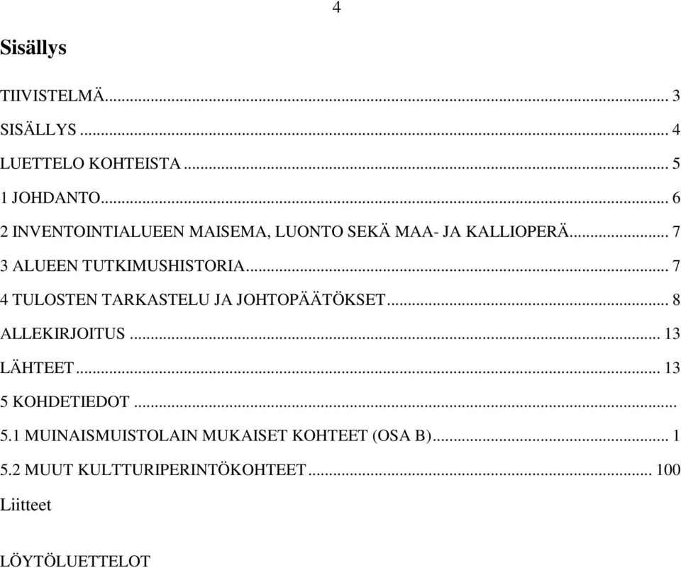 .. 7 4 TULOSTEN TARKASTELU JA JOHTOPÄÄTÖKSET... 8 ALLEKIRJOITUS... 13 LÄHTEET... 13 5 KOHDETIEDOT.