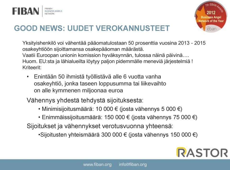 Kriteerit: Enintään 50 ihmistä työllistävä alle 6 vuotta vanha osakeyhtiö, jonka taseen loppusumma tai liikevaihto on alle kymmenen miljoonaa euroa Vähennys yhdestä tehdystä