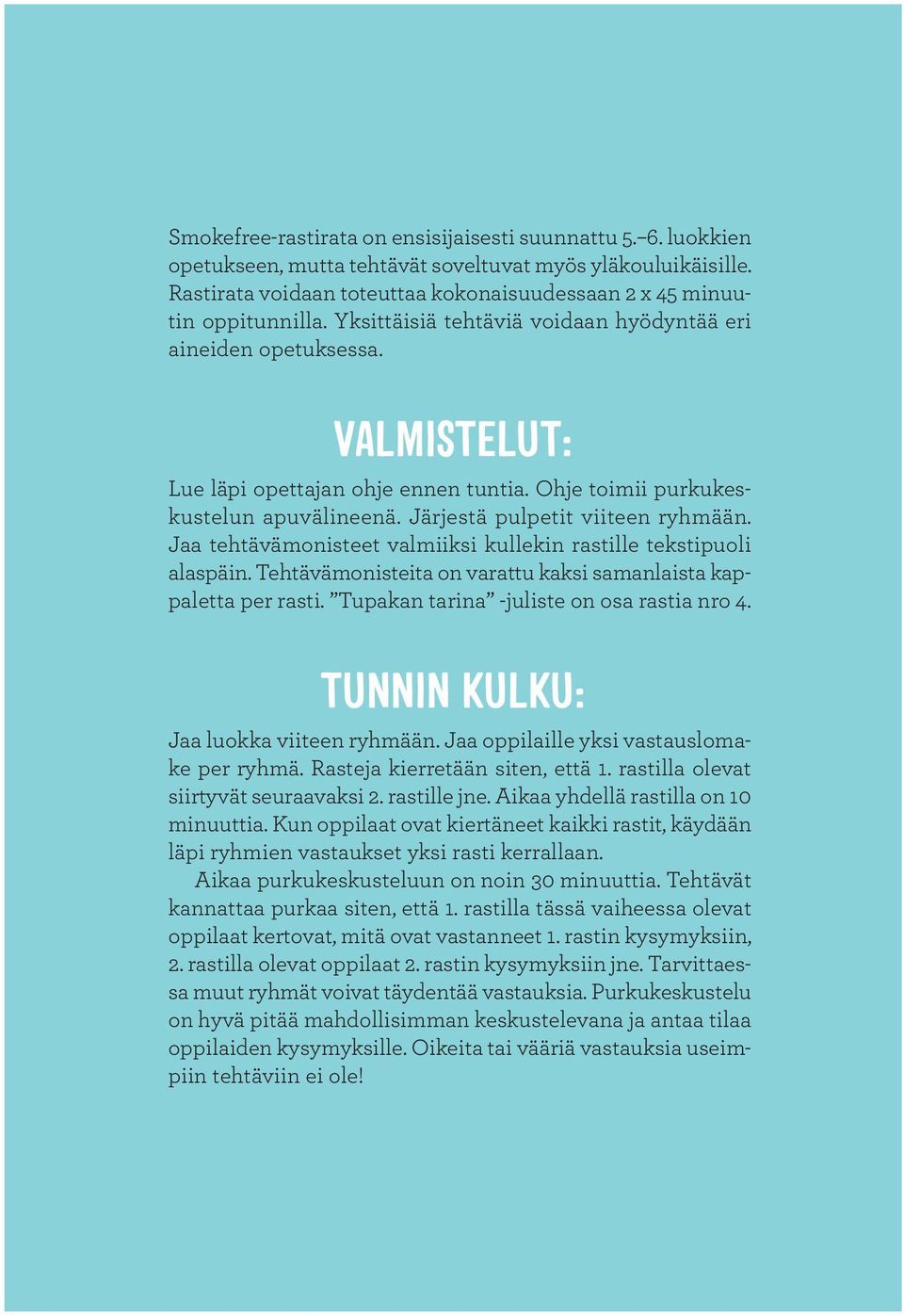 Jaa tehtävämonisteet valmiiksi kullekin rastille tekstipuoli alaspäin. Tehtävämonisteita on varattu kaksi samanlaista kappaletta per rasti. Tupakan tarina -juliste on osa rastia nro 4.