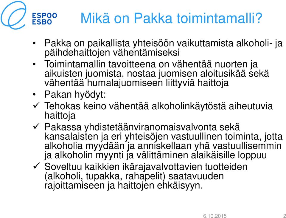 juomisen aloitusikää sekä vähentää humalajuomiseen liittyviä haittoja Pakan hyödyt: Tehokas keino vähentää alkoholinkäytöstä aiheutuvia haittoja Pakassa