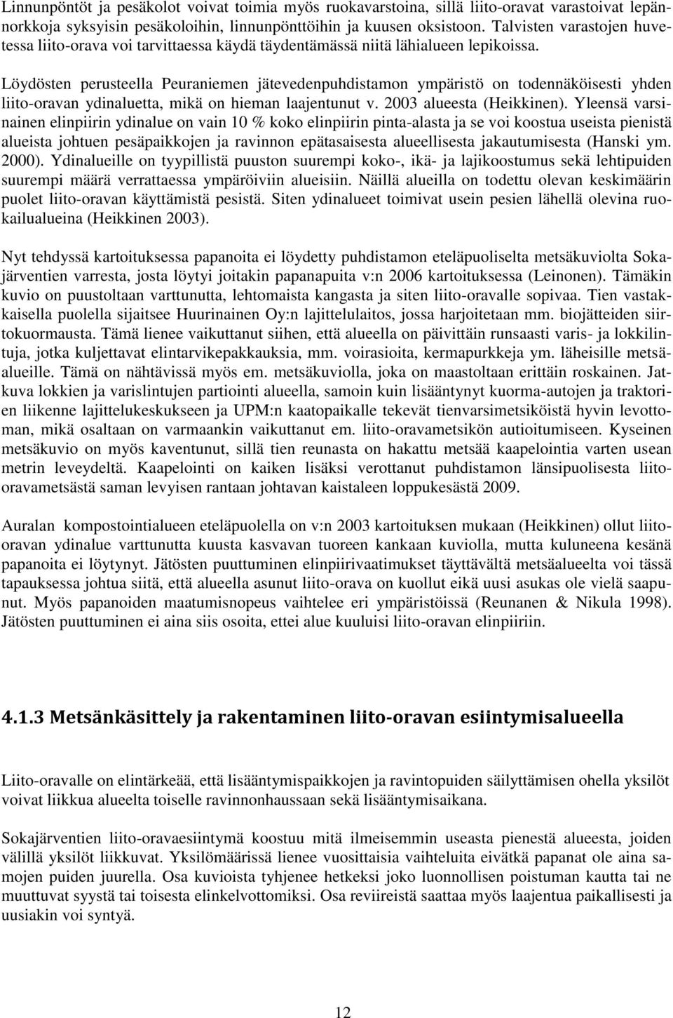 Löydösten perusteella Peuraniemen jätevedenpuhdistamon ympäristö on todennäköisesti yhden liito-oravan ydinaluetta, mikä on hieman laajentunut v. 2003 alueesta (Heikkinen).