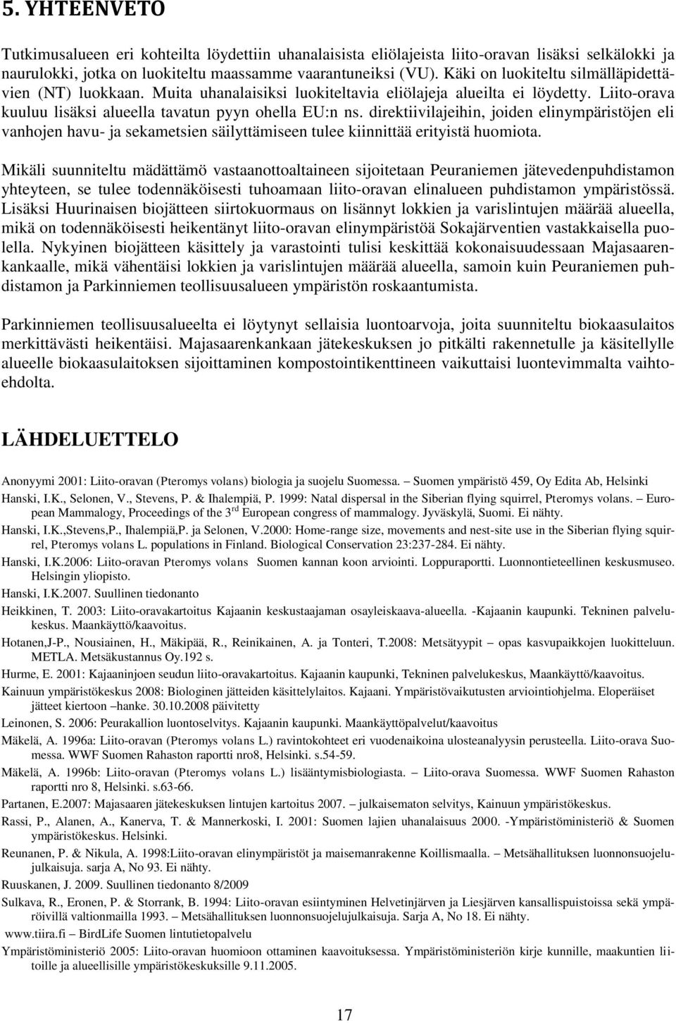 direktiivilajeihin, joiden elinympäristöjen eli vanhojen havu- ja sekametsien säilyttämiseen tulee kiinnittää erityistä huomiota.