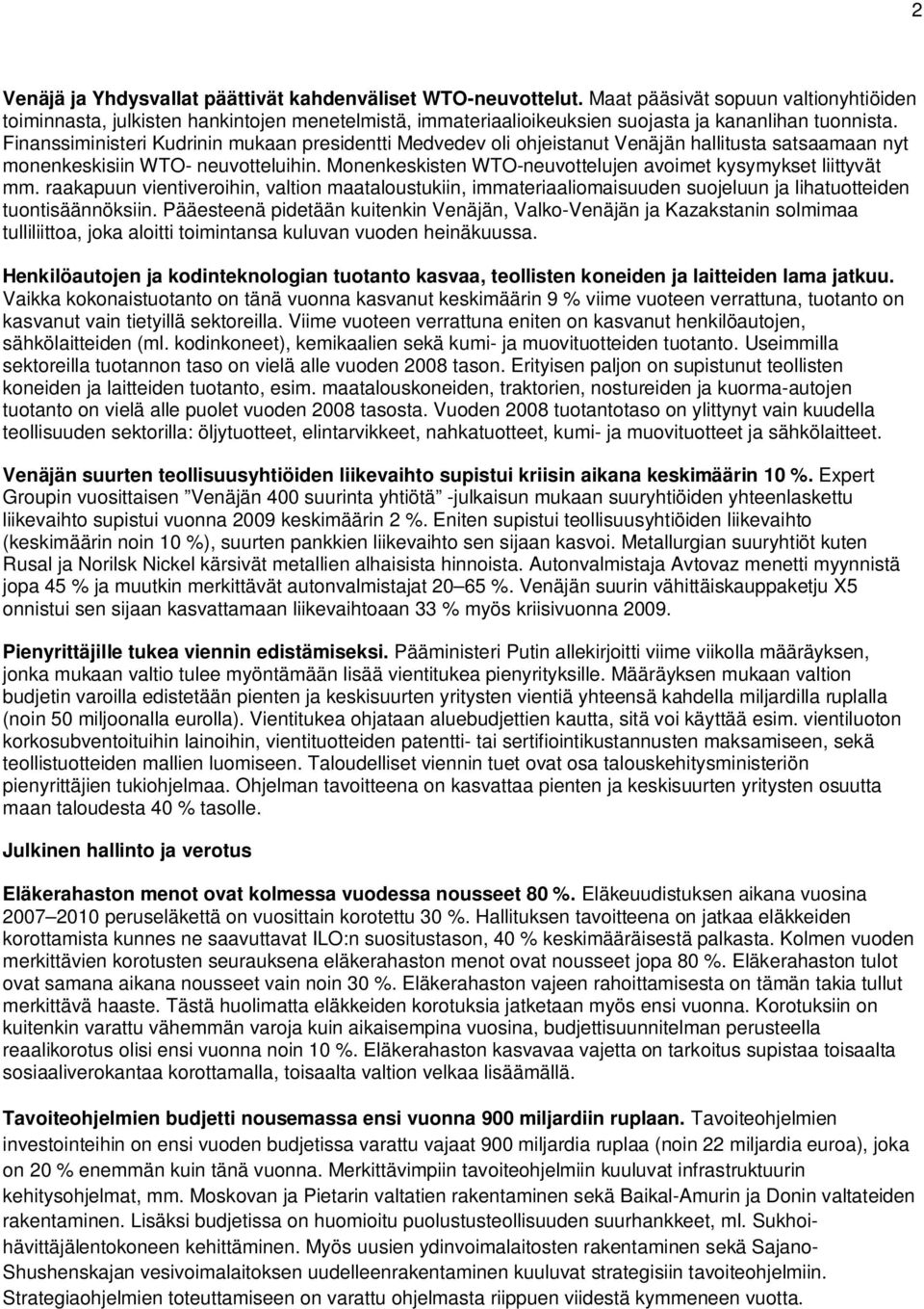 Finanssiministeri Kudrinin mukaan presidentti Medvedev oli ohjeistanut Venäjän hallitusta satsaamaan nyt monenkeskisiin WTO- neuvotteluihin.