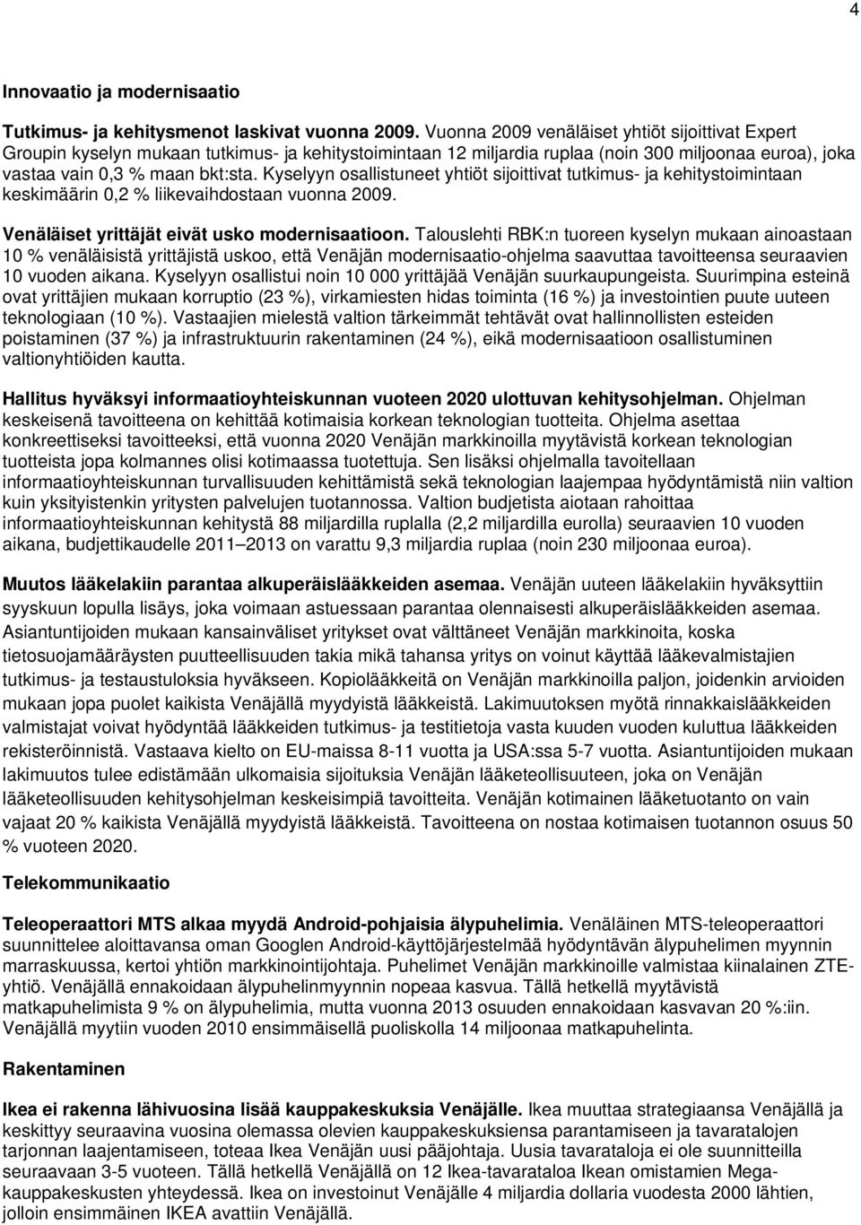 Kyselyyn osallistuneet yhtiöt sijoittivat tutkimus- ja kehitystoimintaan keskimäärin 0,2 % liikevaihdostaan vuonna 2009. Venäläiset yrittäjät eivät usko modernisaatioon.