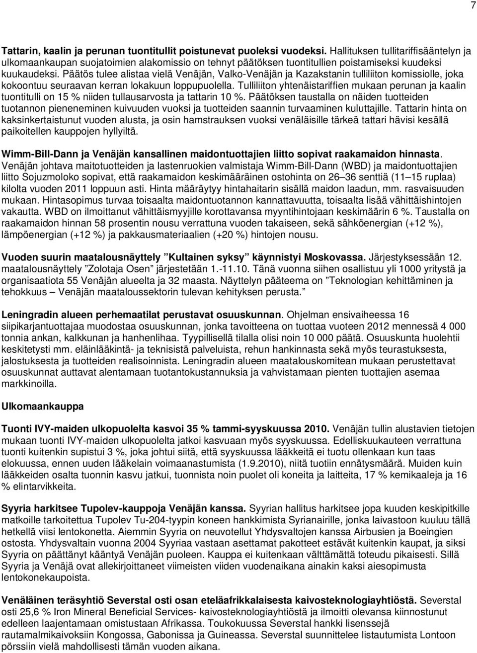 Päätös tulee alistaa vielä Venäjän, Valko-Venäjän ja Kazakstanin tulliliiton komissiolle, joka kokoontuu seuraavan kerran lokakuun loppupuolella.