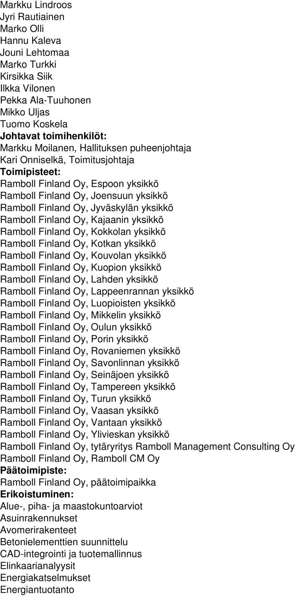 Oy, Kajaanin yksikkö Ramboll Finland Oy, Kokkolan yksikkö Ramboll Finland Oy, Kotkan yksikkö Ramboll Finland Oy, Kouvolan yksikkö Ramboll Finland Oy, Kuopion yksikkö Ramboll Finland Oy, Lahden