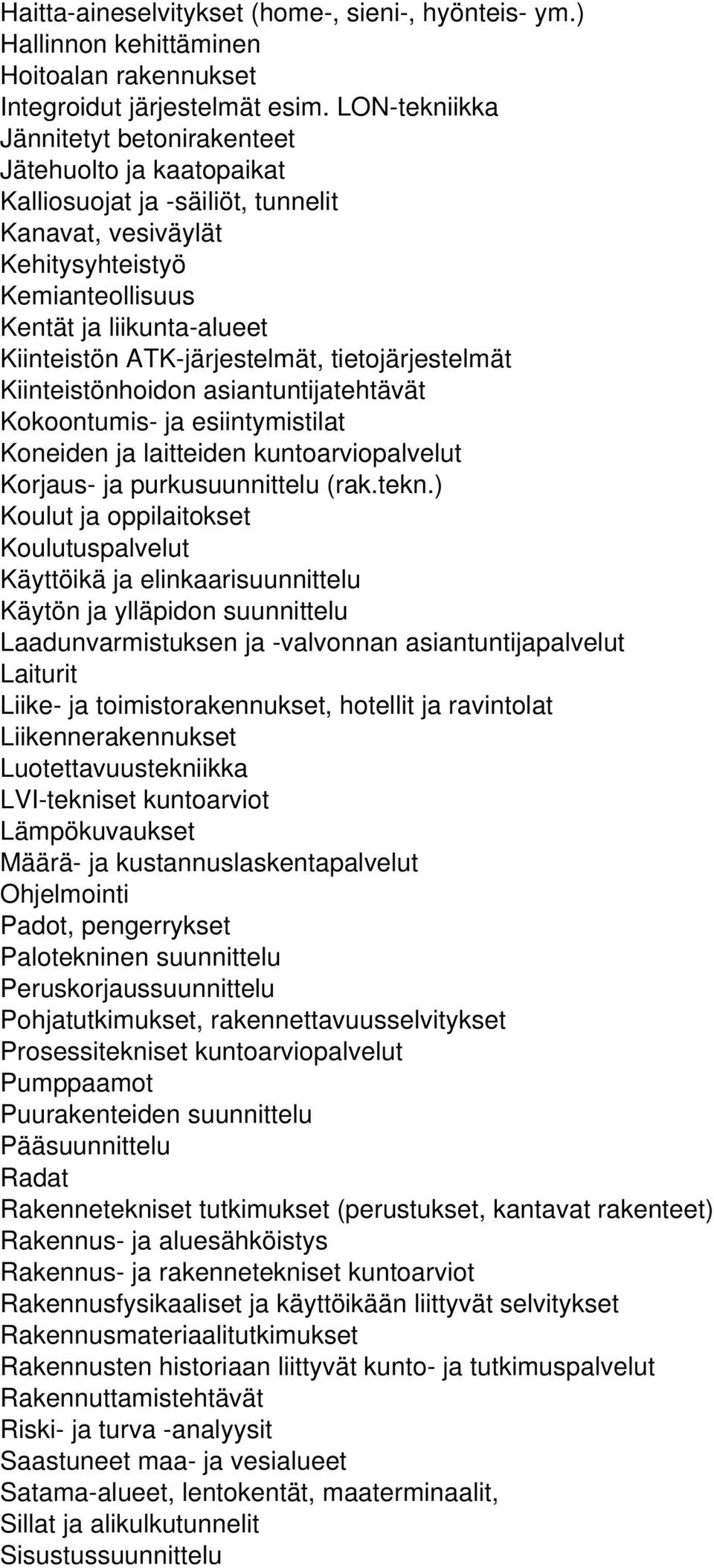 ATK-järjestelmät, tietojärjestelmät Kiinteistönhoidon asiantuntijatehtävät Kokoontumis- ja esiintymistilat Koneiden ja laitteiden kuntoarviopalvelut Korjaus- ja purkusuunnittelu (rak.tekn.