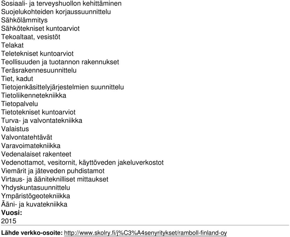 valvontatekniikka Valaistus Valvontatehtävät Varavoimatekniikka Vedenalaiset rakenteet Vedenottamot, vesitornit, käyttöveden jakeluverkostot Viemärit ja jäteveden puhdistamot Virtaus-