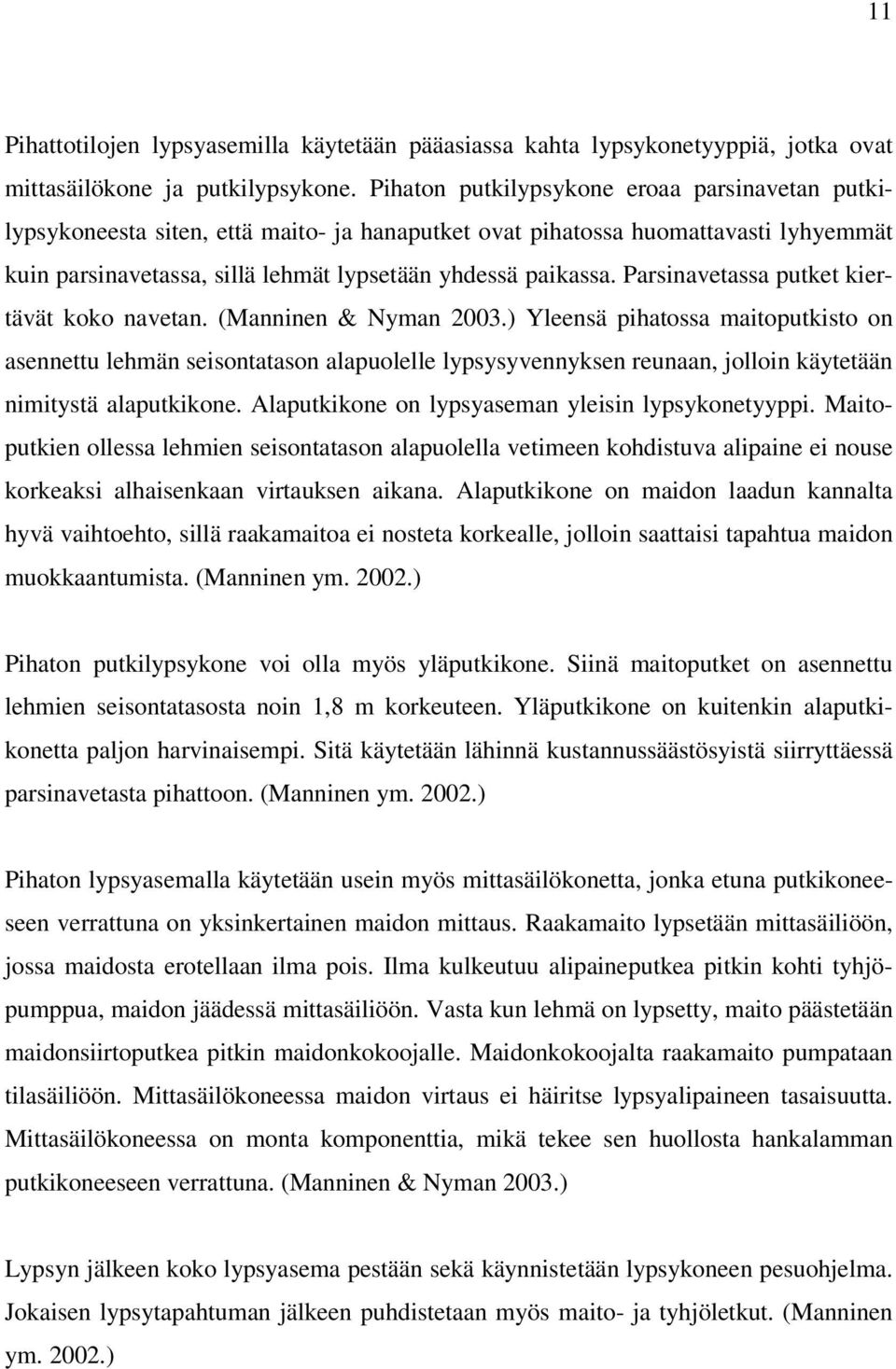 Parsinavetassa putket kiertävät koko navetan. (Manninen & Nyman 2003.
