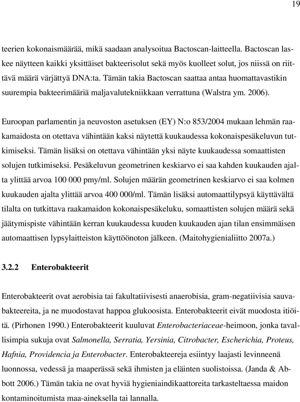 Tämän takia Bactoscan saattaa antaa huomattavastikin suurempia bakteerimääriä maljavalutekniikkaan verrattuna (Walstra ym. 2006).